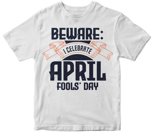 Beware I Celebrate April Fools Day