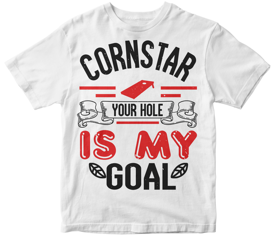 Cornstar your hole is my goal