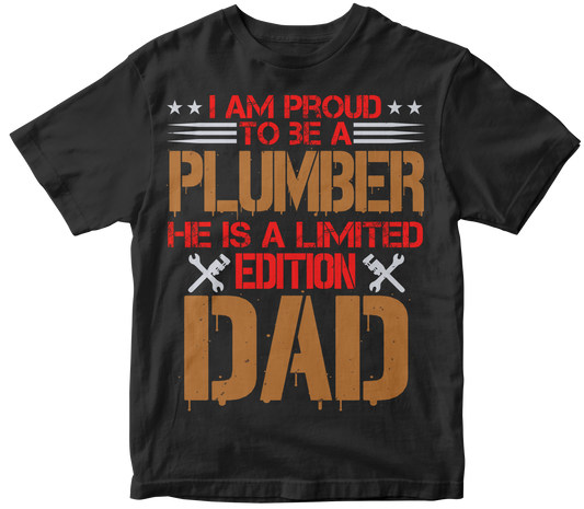 I am proud to be a plumber he is a limited edition dad