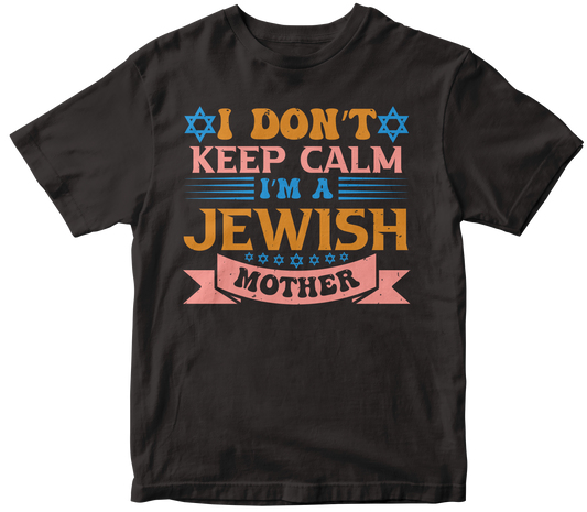 I don’t keep calm I’m a Jewish