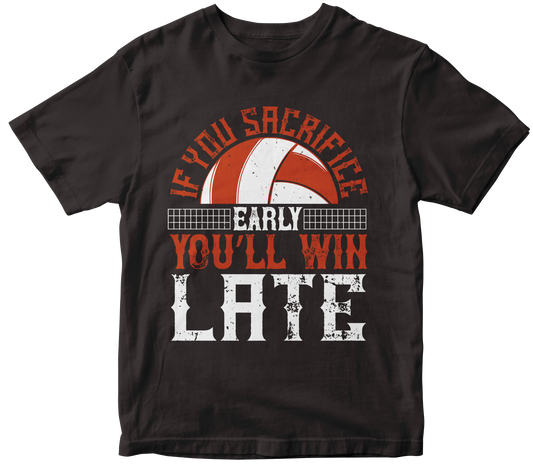 IF YOU SACRIFICE EARLY YOU'LL WIN LATE