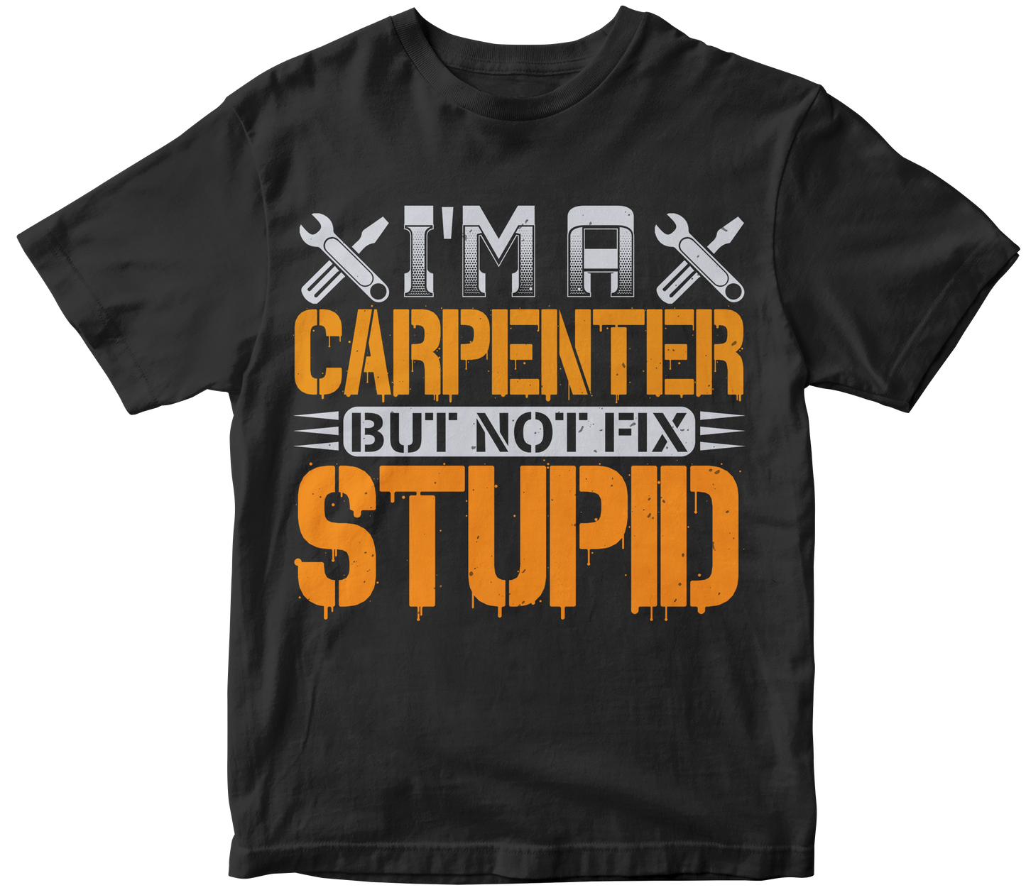 I m a carpenter but not fix stupid