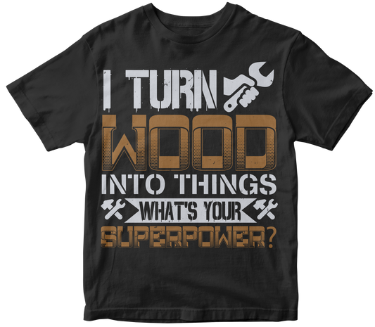 I turn wood into things what s your superpower