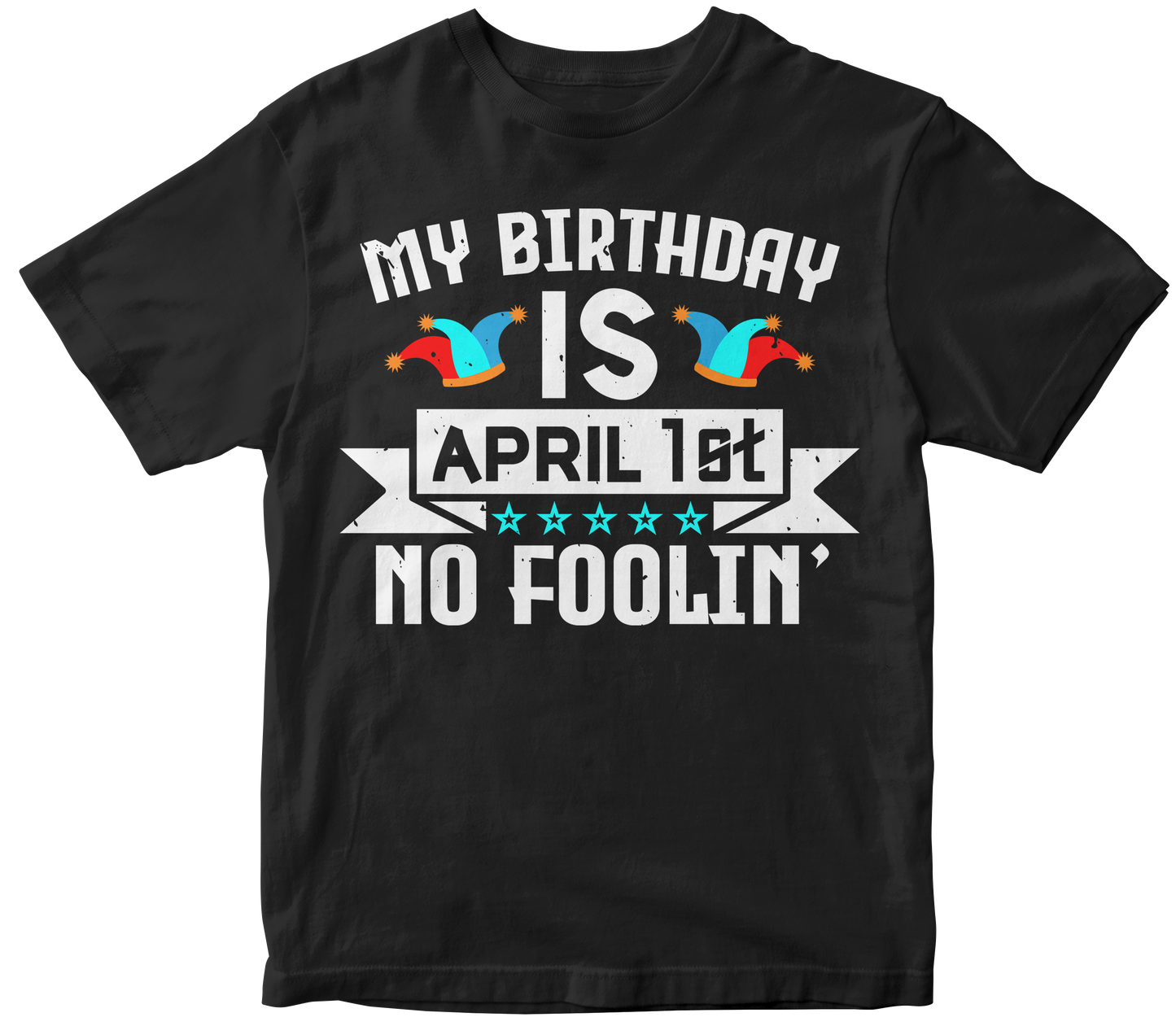 My Birthday is April 1st No Foolin