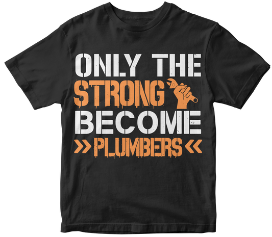 Only the strong become plumbers