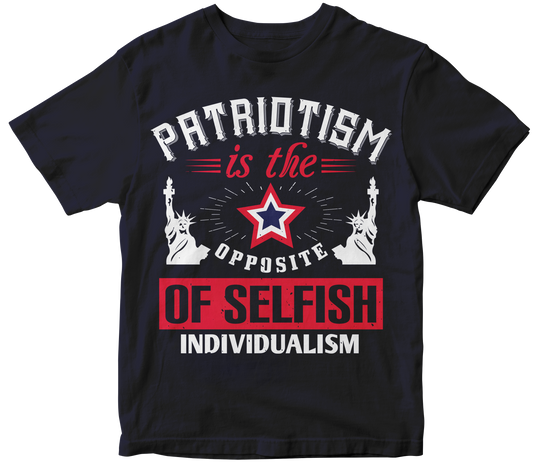 Patriotism is the opposite of selfish individualism