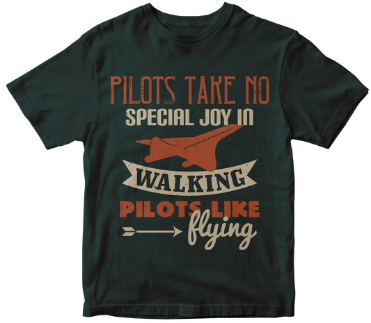 Pilots Take no Special joy in Walking. Pilots Like Flying