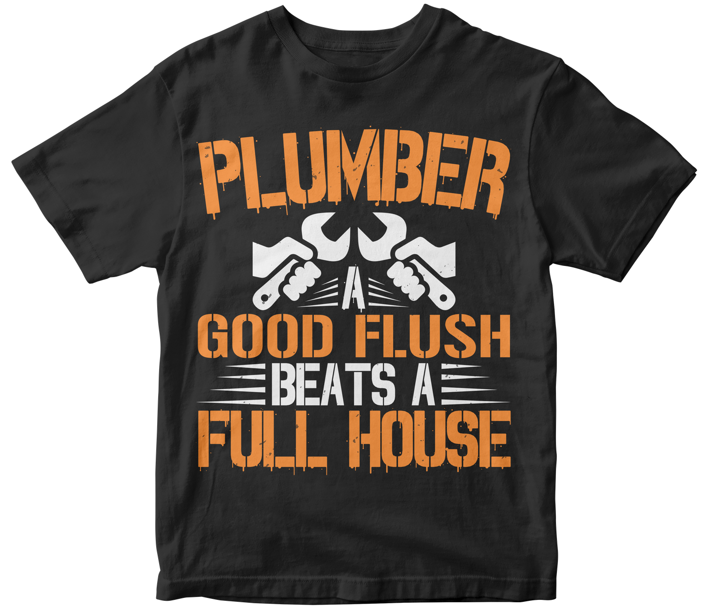 Plumber a good flush beats a full house every time