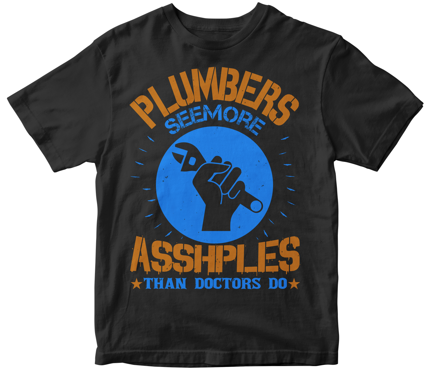 Plumbers seemore asshples than doctors do