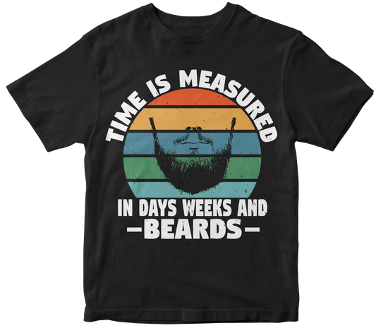 Time is measured in days weeks and beards