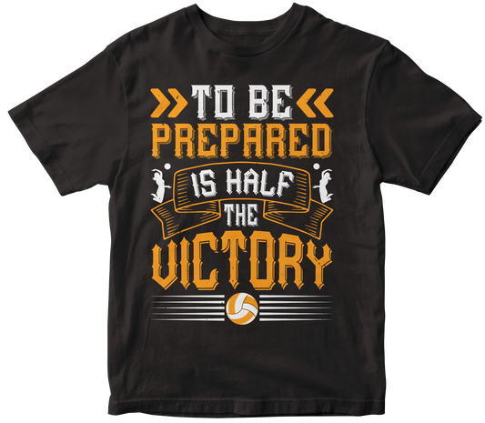 TO BE PREPARED IS HALF THE VICTORY