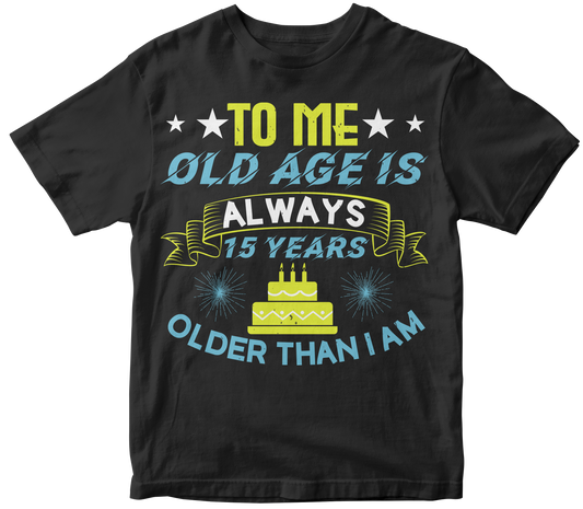 To Me Old Age is Always 15 years