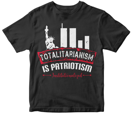 Totalitarianism is patriotism institutionalized