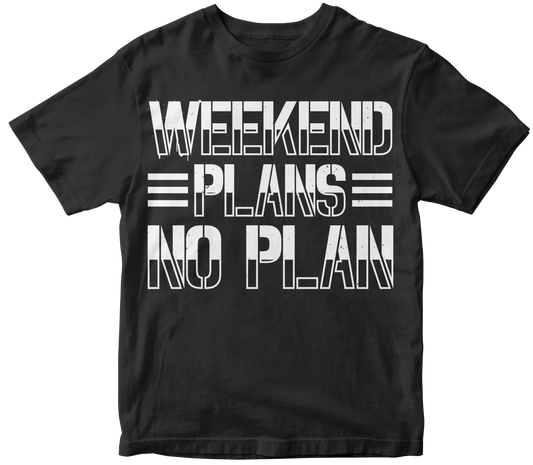 Weekend plans no plan