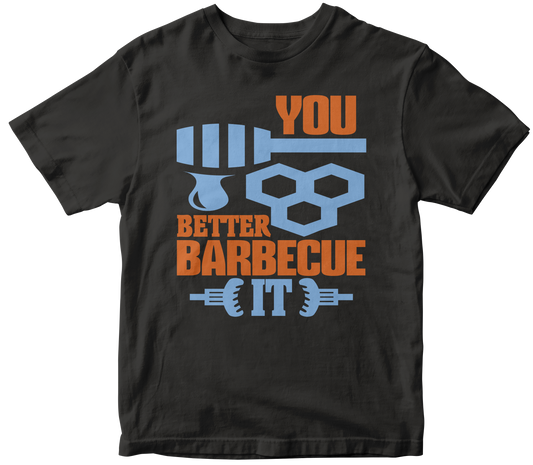 You better barbecue it