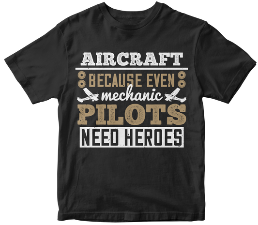 Aircraft Mechanic Because Even Pilots Need Heroes