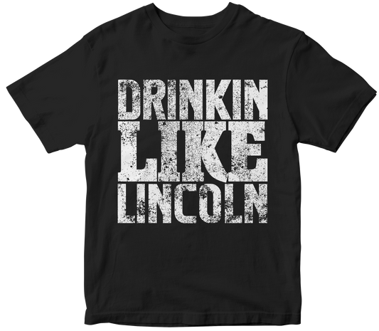 Drinkin like Lincoln