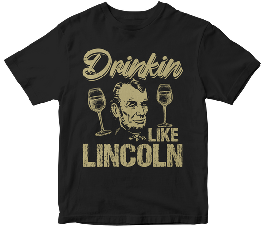 Drinkin like Lincoln