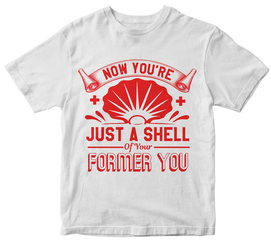 Now you're just a shell of your former you